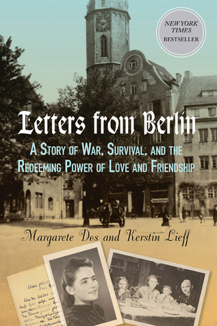 Cartas desde Berlín: Una historia de guerra, supervivencia y el poder redentor del amor y la amistad