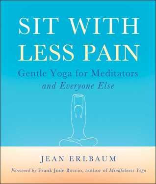 Sentarse con menos dolor: Yoga suave para los meditadores y todos los demás