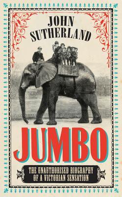 Jumbo: La biografía no autorizada de una sensación victoriana
