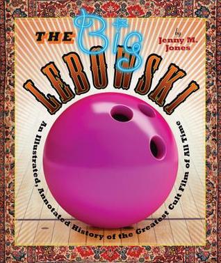 The Big Lebowski: Una historia ilustrada y anotada de la película culto más grande de todos los tiempos