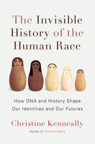 La Historia Invisible de la Raza Humana: Cómo el ADN y la Historia Forman Nuestras Identidades y Nuestros Futuros
