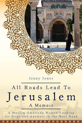 Todos los caminos conducen a Jerusalén: una mujer musulmana americana que busca la esperanza y las respuestas en Cisjordania