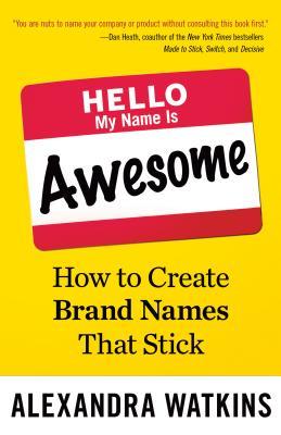 Hola, mi nombre es impresionante: Cómo crear nombres de marca que Stick