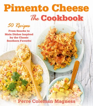 Queso pimiento: El libro de cocina: 50 recetas de bocadillos a los platos principales inspirados en el clásico favorito del sur