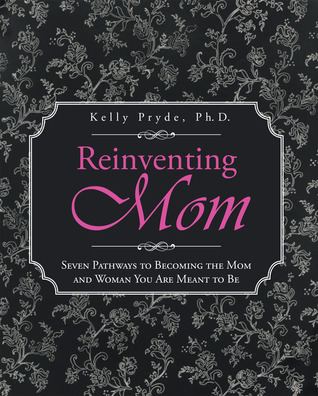 Reinventando la mamá: Siete caminos para convertirse en la mamá y la mujer que se supone ser