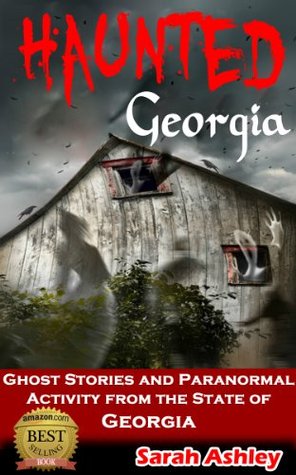 Georgia frecuentada: Historias de fantasmas y actividad paranormal del estado de Georgia (serie de los estados frecuentados)