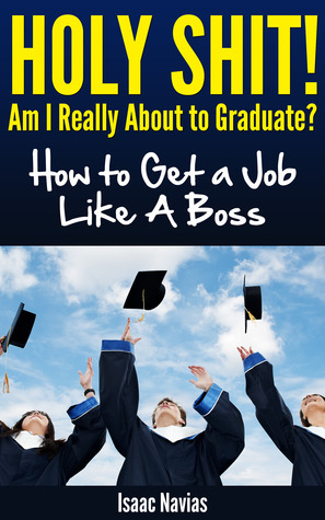 ¡Mierda! ¿Estoy a punto de graduarme ?: Cómo conseguir un trabajo como un jefe