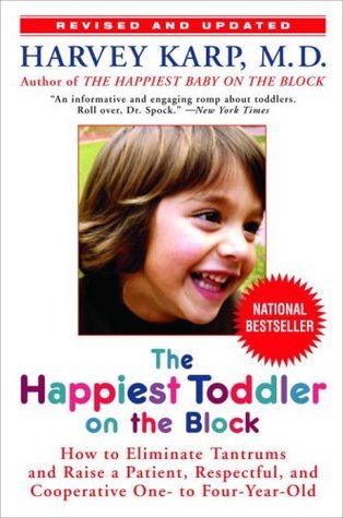 The Happiest Toddler on the Block: Cómo eliminar los berrinches y educar a un paciente, respetuoso y cooperativo de uno a cuatro años de edad: Edición revisada
