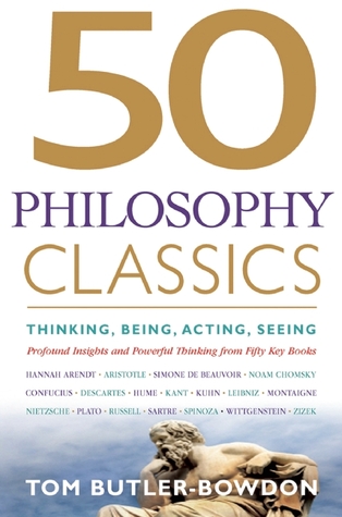 50 Filosofía Clásicos: Pensar, Ser, Actuar, Ver: Profundas Perspicacia y Pensamiento Poderoso de Cincuenta Libros Clave