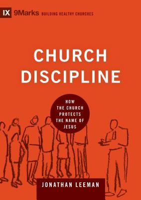 Disciplina de la Iglesia: Cómo la Iglesia protege el nombre de Jesús