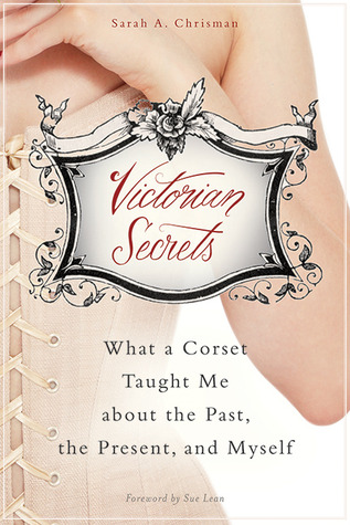Victorian Secrets: Lo que un corsé me enseñó sobre el pasado, el presente y yo mismo