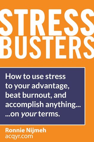 Stress Busters (Técnicas de manejo del estrés) Cómo usar el estrés para su ventaja, derrotar el agotamiento y lograr cualquier cosa - según sus términos