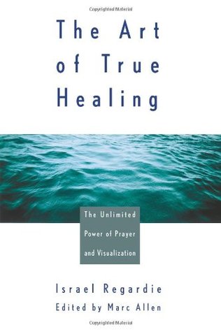 El arte de la verdadera curación: el poder ilimitado de la oración y la visualización