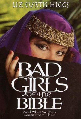 Bad Girls de la Biblia: Y lo que podemos aprender de ellos