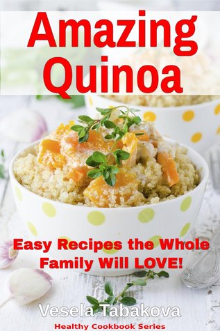 Amazing Quinoa: Fácil recetas de toda la familia va a amar!