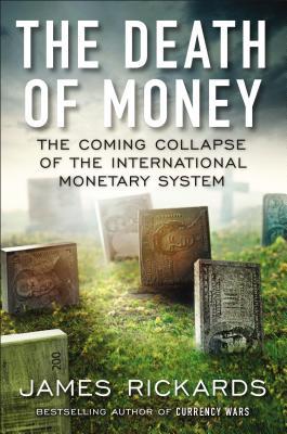 La muerte del dinero: el próximo colapso del sistema monetario internacional
