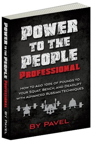Poder al profesional de la gente: Cómo agregar 100s de libras a su Squat, banco, y Deadlift con técnicas rusas avanzadas