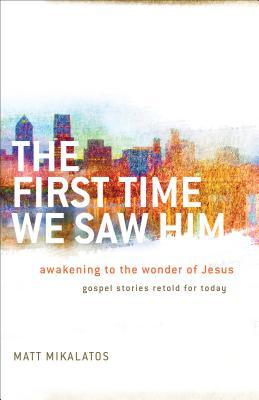 La primera vez que lo vimos: Despertar a la maravilla de Jesús