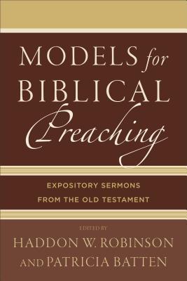 Modelos para la Predicación Bíblica: Sermones Expositores del Antiguo Testamento