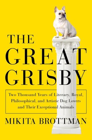 The Great Grisby: Dos mil años de amantes de los animales literarios, reales, filosóficos y artísticos y sus animales excepcionales