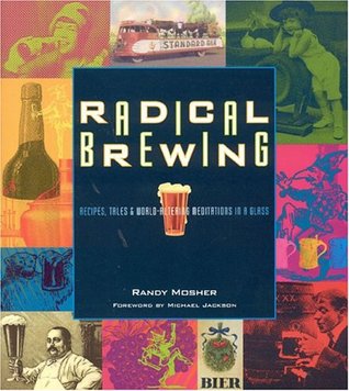 La elaboración radical de cerveza: recetas, cuentos y meditaciones que alteran el mundo en un vaso