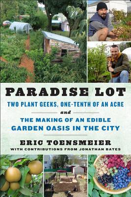 Lote del paraíso: dos geeks de la planta, un décimo de un acre, y la fabricación de un oasis de jardín comestible en la ciudad