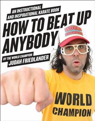Cómo golpear encima de cualquier persona: Un libro instructivo e inspirado del karate del campeón del mundo