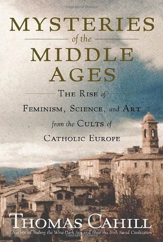 Misterios de la Edad Media: el surgimiento del feminismo, la ciencia y el arte de los cultos de la Europa católica