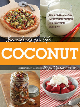 Superfoods for Life Coconut: 75 recetas para reducir la inflamación, mejorar la salud del corazón y curar la digestión