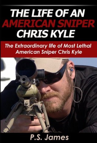La vida de un francotirador estadounidense Chris Kyle: La vida extraordinaria de un francotirador estadounidense más letal Chris Kyle