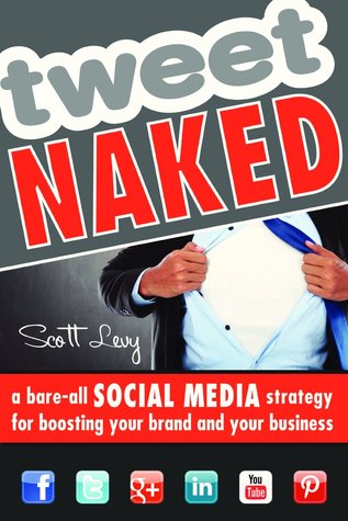 Tweet Naked: Una estrategia de medios sociales para impulsar su marca y su negocio