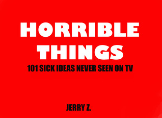 Cosas horribles: 101 ideas enfermas nunca vistas en la televisión
