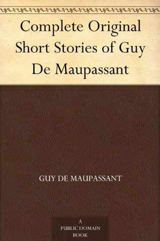 Historias cortas originales completas de Guy De Maupassant