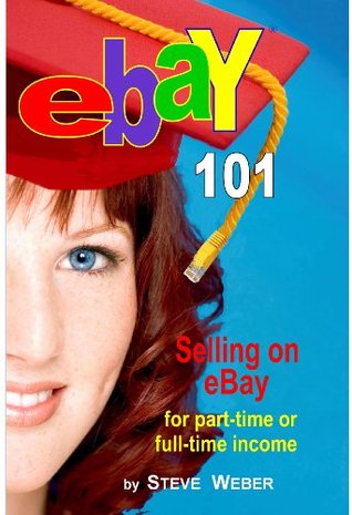 EBay 101: Venta en eBay para tiempo parcial o ingresos a tiempo completo, principiante a PowerSeller en 90 días
