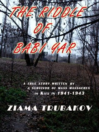 El enigma de Babi Yar: La verdadera historia contada por un superviviente de los asesinatos en masa en Kiev, 1941-1943