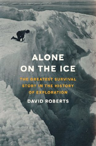 Solo en el hielo: La historia de supervivencia más grande en la historia de la exploración