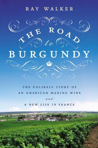 El Camino a Borgoña: La improbable historia de un americano haciendo vino y una nueva vida en Francia