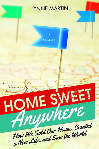 Home Sweet Anywhere: Cómo vendimos nuestra casa, creamos una nueva vida y vimos el mundo
