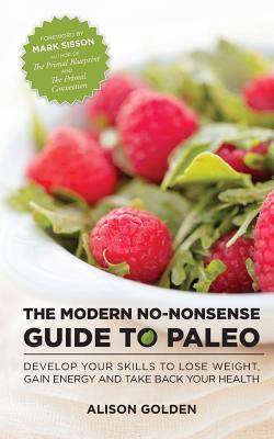 La Guía Moderna de No-Tontería para Paleo: Desarrolle sus habilidades para bajar de peso, ganar energía y recuperar su salud