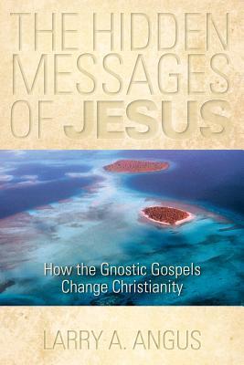 Los mensajes ocultos de Jesús: Cómo cambian los evangelios gnósticos