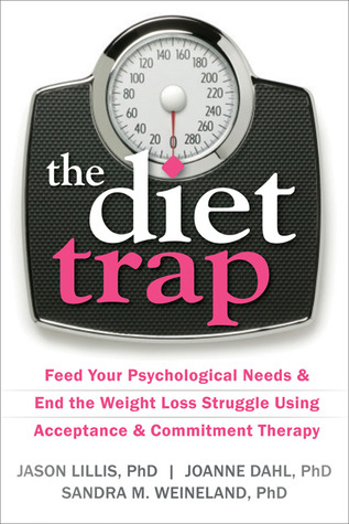 La trampa de la dieta: alimentar sus necesidades psicológicas y poner fin a la lucha por la pérdida de peso utilizando la terapia de aceptación y compromiso
