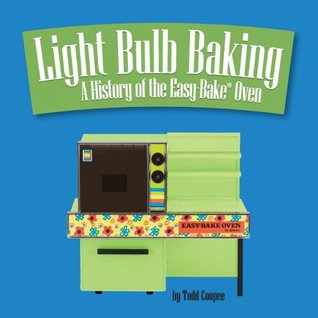 La hornada de la bombilla: Una historia del horno Easy-Bake