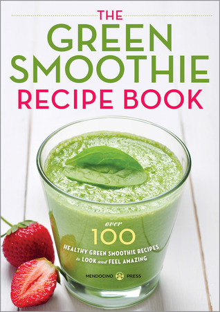 El libro de la receta de Smoothie verde: Más de 100 recetas Healthy Green Smoothie para ver y sentir increíble