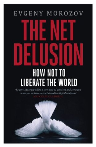 The Net Delusion: Cómo no liberar el mundo