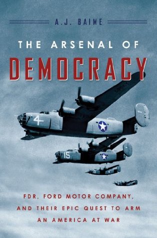 El Arsenal de la democracia: FDR, Ford Motor Company, y su misión épica para armar un América en guerra