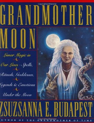 Abuela Luna: Magia Lunar en Nuestras Vidas - Hechizos, Rituales, Diosas, Leyendas y Emociones Unde