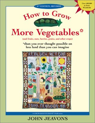 Cómo cultivar más hortalizas y frutas, frutos secos, bayas, granos y otros cultivos de lo que nunca pensó posible en menos tierra de la que puedas imaginar