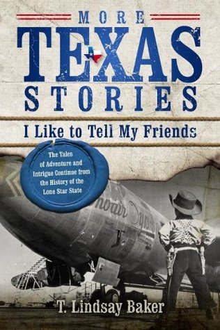 Más historias de Texas que me gusta decir a mis amigos: Los cuentos de aventura e intriga continúan de la historia del estado de la estrella solitaria