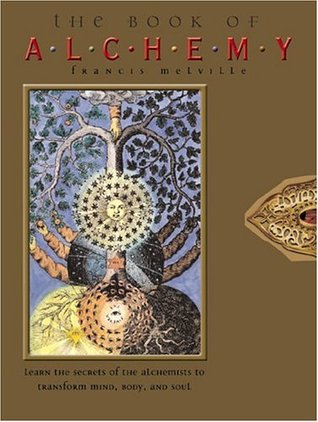 El libro de la alquimia: Aprenda los secretos de los alquimistas para transformar la mente, el cuerpo y el alma