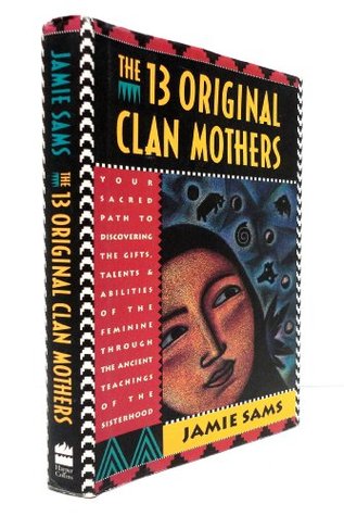 13 Madres originales del clan: tu senda sagrada para descubrir los dones, talentos y habilidades de lo femenino a través de las enseñanzas antiguas de la hermandad